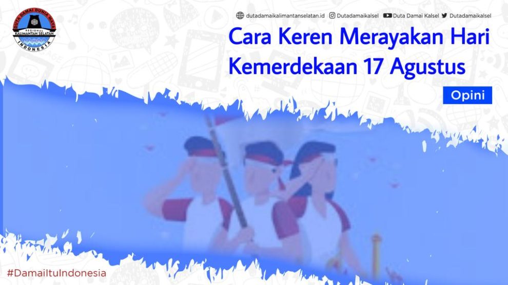 Cara Keren Merayakan Hari Kemerdekaan 17 Agustus – Duta Damai ...